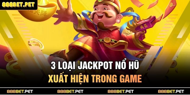 3 loại jackpot nổ hũ xuất hiện trong game