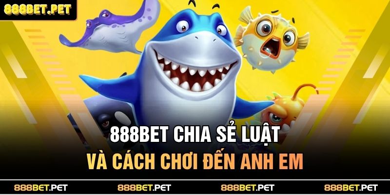 888BET chia sẻ luật và cách chơi đến anh em