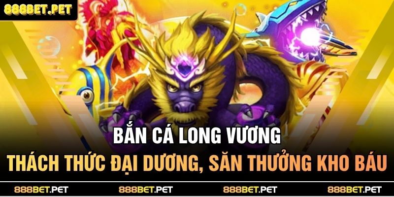 bắn cá long vương