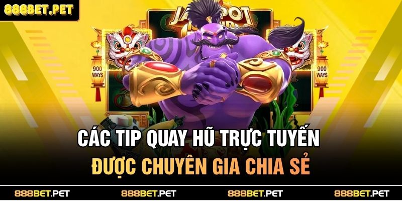 Các tip quay hũ trực tuyến được chuyên gia chia sẻ