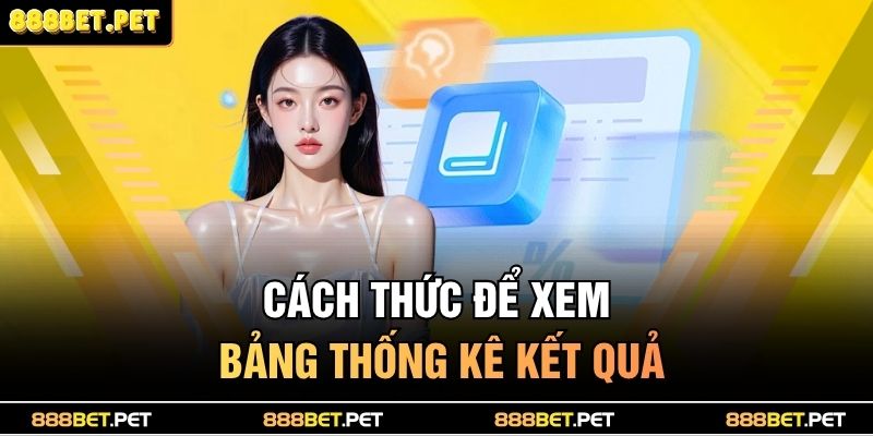 Cách thức để xem bảng thống kê kết quả