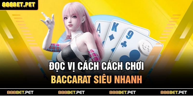 Đọc vị cách cách chơi Baccarat siêu nhanh