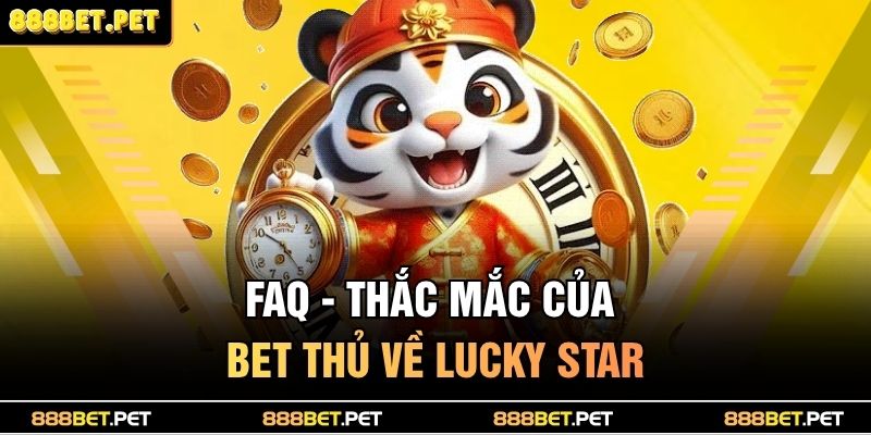 FAQ - Thắc mắc của bet thủ về Lucky Star