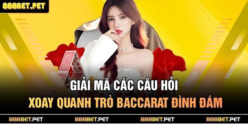 Giải mã các câu hỏi xoay quanh trò Baccarat đình đám