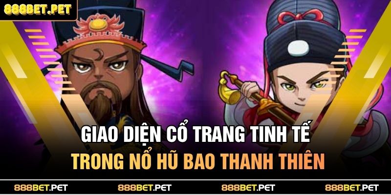 Giao diện cổ trang tinh tế trong nổ hũ Bao Thanh Thiên