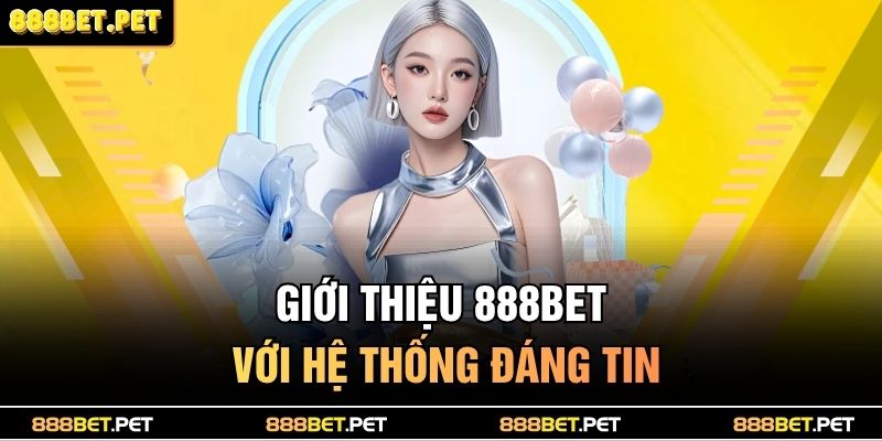 Giới thiệu 888BET với hệ thống đáng tin