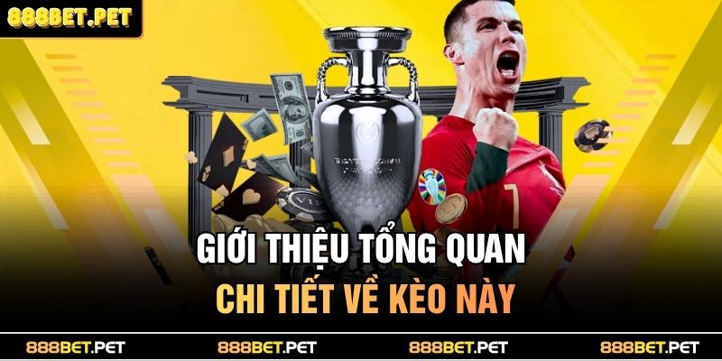 Giới thiệu tổng quan chi tiết về kèo này