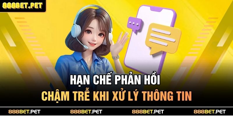 Hạn chế phản hồi chậm trễ khi xử lý thông tin