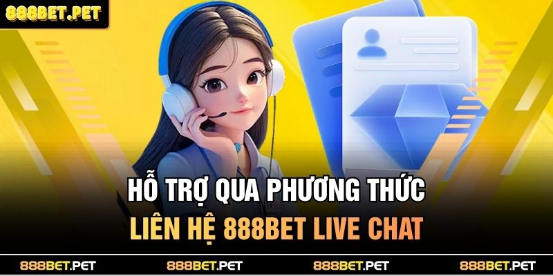 Hỗ trợ qua phương thức liên hệ 888BET live chat