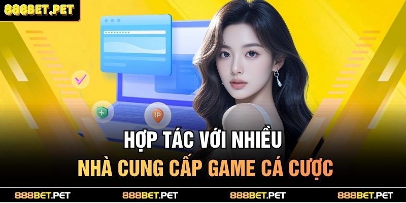 Hợp tác với nhiều nhà cung cấp game cá cược