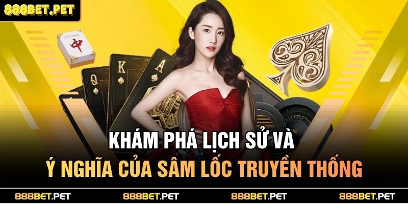 Khám phá lịch sử và ý nghĩa của sâm lốc truyền thống