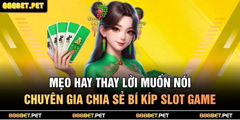 Mẹo hay thay lời muốn nói - Chuyên gia chia sẻ bí kíp slot game