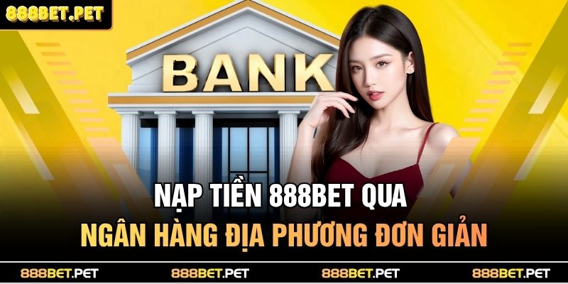 Nạp tiền 888bet qua ngân hàng địa phương đơn giản