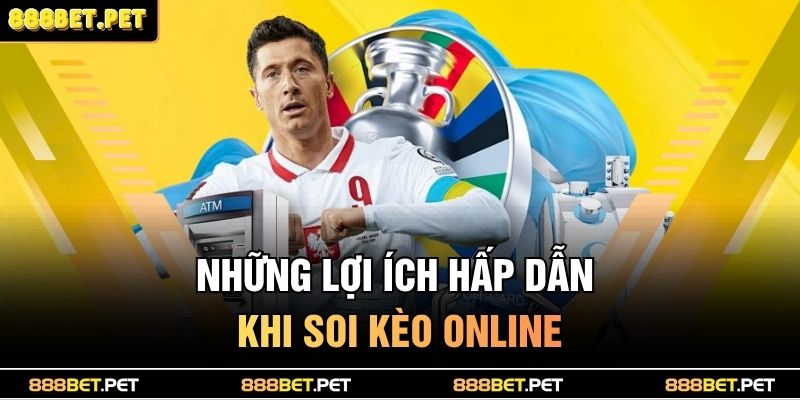 Những lợi ích hấp dẫn khi soi kèo online