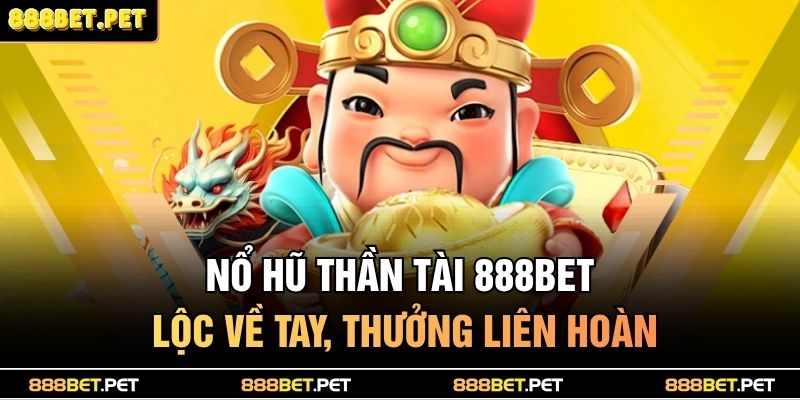 Nổ hũ thần tài 888BET