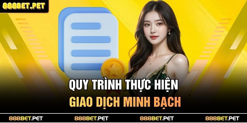 Quy trình thực hiện giao dịch minh bạch