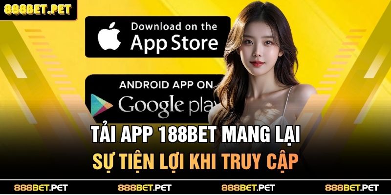 Tải app 188bet mang lại sự tiện lợi khi truy cập
