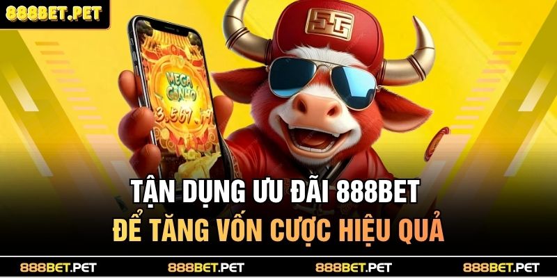 Tận dụng ưu đãi 888BET để tăng vốn cược hiệu quả 