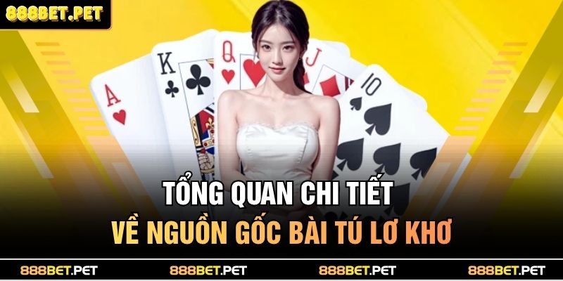 Tổng quan chi tiết về nguồn gốc bài tú lơ khơ